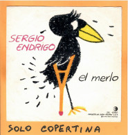 SOLO COPERTINA - 7" - SERGIO ENDRIGO - El Merlo - EX  ITA - Sonstige & Ohne Zuordnung