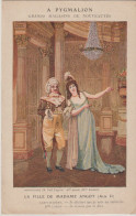 PUB. Magasins PYGMALION (G.URION & Fils Paris) + "La Fille De Mme Angot " Acte 2) P. Fugère / Mlles Lange & Kerlod) - Advertising