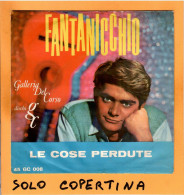 SOLO COPERTINA - 7" - FANTANICCHIO - Le Cose Perdute - EX  ITA - Sonstige & Ohne Zuordnung