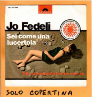 SOLO COPERTINA - 7" - JO FEDELI - Sei Come Una Lucertola - EX  ITA - Other & Unclassified