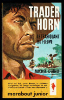 "Trader Horn, Le Trafiquant Du Fleuve", Par Miche DUINO - MJ N° 205 - Récit - 1961. - Marabout Junior