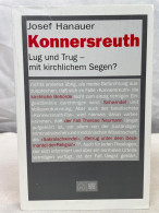 Konnersreuth : Lug Und Trug - Mit Kirchlichem Segen?. - Otros & Sin Clasificación