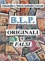 B.L.P. 
ORIGINALI E FALSI - Antonello E Maria Isabella Cerruti - Philately And Postal History