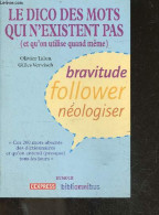 Le Dico Des Mots Qui N'existent Pas (et Qu'on Utilise Quand Même) - Olivier Talon, Gilles Vervisch - 2016 - Woordenboeken