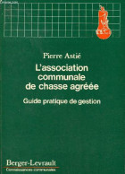 L'association Communale De Chasse Agréée - Guide Pratique De Gestion - Collection Connaissances Communales. - Astié Pier - Jacht/vissen
