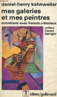 Mes Galeries Et Mes Peintres Entretiens Avec Francis Crémieux - Collection Idées N°460. - Kahnweiler Daniel-Henry - 1982 - Art