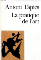La Pratique De L'art - Collection Folio Essais N°254. - Tapies Antoni - 2000 - Art