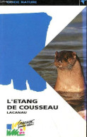 Un étang Dans Un Giron De Verdure L'étang De Cousseau Et Le Marais De Talaris. - Rossignol Jean-Yves - 1993 - Aquitaine