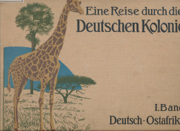 Eine Reise Durch Die Deutschen Kolonien I. Band Deutsch-Ostafrika, Kolonie Und Heimat 1909, 2 Karten, 169 Abb., 23 Ganzs - Autres & Non Classés