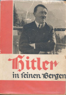 Hitler In Seinen Bergen : 86 Bilddokumente Aus Der Umgebung Des Führers / Aufgenommen, Zusammengestellt Und Herausgegebe - Autres & Non Classés