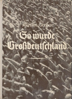So Wurde Großdeutschland - Ein Bildbericht Aus Den Entscheidungsvollen Frühjahrstagen Des Jahres 1938 (Das Gedenkbuch Fü - Otros & Sin Clasificación