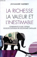 La Richesse, La Valeur Et L'inestimable - Fondements D'une Critique Socio-écologique De L'économie Capitaliste - Dédicac - Livres Dédicacés