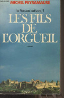 La Passion Cathare - 1- Les Fils De L'orgueil - Peyramaure Michel - 1977 - Livres Dédicacés