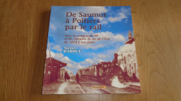 DE SAUMUR à POITIERS PAR LE RAIL Avec La Compagnie SP Et Les Chemins De Fer De L'Etat De 1874 à Nos Jours Régionalisme - Railway & Tramway