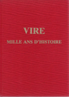 VIRE  -  MILLE ANS D'HISTOIRE  -  Magnifique Ouvrage De 225 Pages  -  Très Nombreuses Illustrations - Normandie