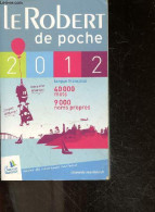 Le Robert De Poche 2012 - Langue Francaise - 40000 Mots, 9000 Noms Propres - MORVAN DANIELE- GERARDIN FRANCOISE- LUCOT A - Woordenboeken