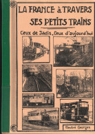 LA FRANCE A TRAVERS SES PETITS TRAINS - CEUX DE JADIS ET D'AUJOURD'HUI - ANDRE GEORGES - JUIN 1993 - Ferrovie & Tranvie