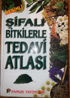 Sifali Bitkilerle Tedavi Atlasi Turkish Medicinal Plants Herbal Medicine - Cultura