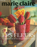 Marie Claire Idées - Les Fleurs Une Brassée D'ouvrages De Charme. - Collectif - 2005 - Décoration Intérieure