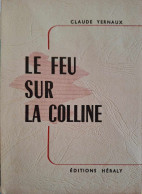 Claude Yernaux - Le Feu Sur La Colline (Rarissime - 300 Exemplaire, Numéroté) - Belgische Autoren