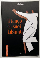 R. Flores - Il Tango E I Suoi Labirinti - Ed. 2002 - Altri & Non Classificati