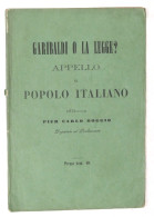 Pier Carlo Roggio - Garibaldi O La Legge? - Appello Al Popolo Italiano - 1862 - Altri & Non Classificati