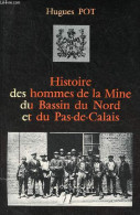 Histoire Des Hommes De La Mine Du Bassin Du Nord Et Du Pas-de-Calais. - Pot Hugues - 1983 - Picardie - Nord-Pas-de-Calais