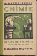 LIVRES  FRANCAIS  SCOLAIRE     "CHIMIE " A. BETHENCOURT        LIBRAIRIE HACHETTE.          1931. - 12-18 Years Old