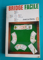 José LE DENTU : Bridge Facile, Les Enchères Naturelles Et Le Jeu De La Carte - Gesellschaftsspiele