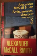 ALEXANDER McCALL SMITH AMIS AMANTS CHOCOLAT 10/18 GRANDS DETECTIVES ROMAN POLICIER HISTORIQUE - 10/18 - Bekende Detectives