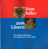 Vom Adler Zum Löwen: Die Region Nürnberg Wird Bayerisch ; 1775 - 1835 ; Begleitband Zu Den Ausstellungen Des S - 4. 1789-1914