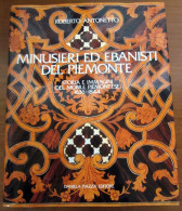 Minusieri Ed Ebanisti Del Piemonte Antonetto Daniela Piazza Editore 1985 - Kunst, Antiquitäten