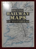 Livre Relié "British RAILWAY MAPS OF YESTERYEAR" - Ferrocarril & Tranvías