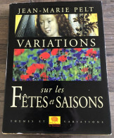 VARIATIONS SUR LES FETES ET SAISONS - éditions Le Pommier J. M. Pelt 2000 - Sociologia