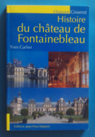 Livre Daté De 2010 - Auteur Yves Carlier - Histoire Du Château De Fontainebleau En Seine Et Marne - Ile-de-France