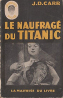 Le Naufragé Du Titanic De J.D. Carr - Ed La Maîtrise Du Livre - L' Empreinte - N° 33 - 1949 - Maîtrise Du Livre, La - L'empreinte Police