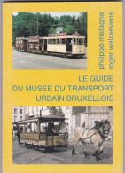 Livre LE GUIDE DU MUSEE DU TRANSPORT URBAIN  BRUXELLOIS Par Matagne Walraevens 181 Pages 14.5 X 21 Cm. - Chemin De Fer & Tramway