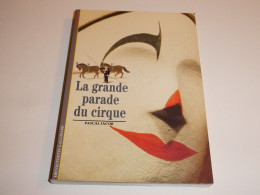 Livre PASCAL JACOB . La Grande Parade Du Cirque  ( Circus Parade )  Découvertes Gallimard 134 - Année 1992 = 176 Pages - Sonstige & Ohne Zuordnung