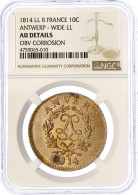 10 Cent Unter Napoleon (nach Kapitulation) 1814 W. Im NGC-Blister Mit Grading AU DETAILS Obv. Corrosion (1 Der Jahreszah - Otros & Sin Clasificación