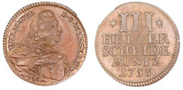 Kupfer III Heller 1755. Brb. N.r./Wert. Vorzüglich/Stempelglanz, Prachtexemplar. Schütz 1795. - Gold Coins