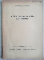 La Tesi Di Renato Serra Sui Trionfi Autografo Giampaolo Dossena Da Cremona Estratto Da Convivium 1956 - Historia Biografía, Filosofía