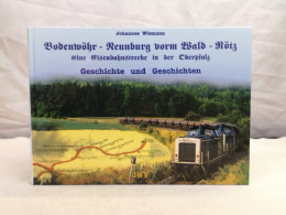 Bodenwöhr - Neunburg Vorm Wald - Rötz. Eine Eisenbahnstrecke In Der Oberpfalz. Geschichte Und Geschichten. - Trasporti