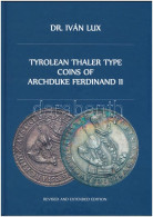 Dr. Iván Lux: Tyrolean Thaler Type Coins Of Archduke Ferdinand II. Magánkiadás, Budapest, 2022. Új állapotban - Unclassified