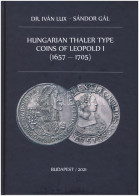 Dr. Iván Lux - Sándor Gál: Hungarian Thaler Type Coins Of Leopold I (1657-1705). Magánkiadás, Budapest, 2021. Új állapot - Unclassified