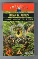 Il Lungo Meriggio Della Terra Brian W. Aldiss Urania 1998 - Fantascienza E Fantasia