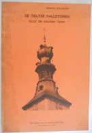 De Tieltse Halletoren Door De Eeuwen Heen - Reinilde Goussaert 1986 Tielt Belfort Halle Schepenkamer Architectuur Oorlog - Geschiedenis