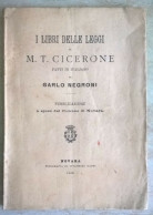 I Libri Delle Leggi Di Cicerone Fatti In Italiano Da Carlo Negroni Pubblicazione A Spese Del Comune Di Novara Gaddi 1902 - Geschiedenis, Biografie, Filosofie