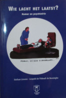 Wie Lacht Het Laatst?  Humor En Psychiatrie - Door S. Lievens En L. De Thibault De Boesinghe - 2009 - Prácticos