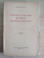 Coltura E Lettere In Friuli Nei Secoli XIII E XIV Autografo Francesco Fattorello Di Pordenone Edizioni Accad. Udine 1934 - Geschichte, Biographie, Philosophie