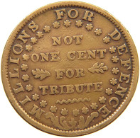 UNITED STATES OF AMERICA TOKEN 1841 NOT ONE CENT MILLIONS FOR DEFENCE 1841 #t161 0233 - Other & Unclassified